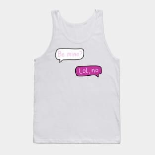 Pink Text Conversation Speech Bubbles that say “Be Mine?” With “Lol, no” Replied, made by EndlessEmporium Tank Top